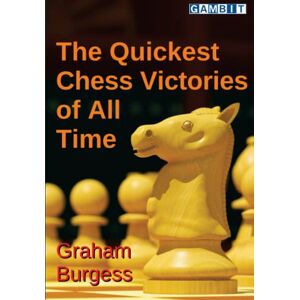 Burgess, Graham The Quickest Chess Victories of All Time (Chess Opening Traps) Burgess, Graham The Quickest Chess Victories of All Time (Chess Opening Traps)