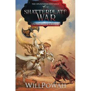 WillPowah The Shatterplate War: The Splintered Five Saga: A LitRPG Isekai Adventure (Outworlder's Blood) WillPowah The Shatterplate War: The Splintered Five Saga: A LitRPG Isekai Adventure (Outworlder's Blood)
