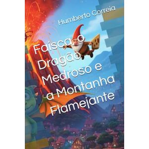 Correia, Dr. Humberto Faísca, o Dragão Medroso e a Montanha Flamejante Correia, Dr. Humberto Faísca, o Dragão Medroso e a Montanha Flamejante