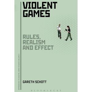 Schott, Gareth Violent Games: Rules, Realism and Effect: 3 (Approaches to Digital Game Studies) Schott, Gareth Violent Games: Rules, Realism and Effect: 3 (Approaches to Digital Game Studies)