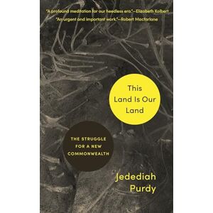 Purdy, Jedediah This Land Is Our Land: The Struggle for a New Commonwealth Purdy, Jedediah This Land Is Our Land: The Struggle for a New Commonwealth