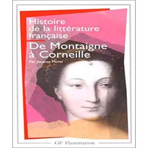 Morel, Jacques Histoire De La Litterature Francaise 3/De Montaigne a Corneille: De Montaigne à Corneille (Littérature et civilisation (3)) Morel, Jacques Histoire De La Litterature Francaise 3/De Montaigne a Corneille: De Montaigne à Corneille (Littérature et civilisation (3))