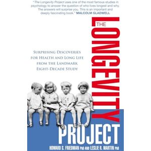 Friedman PhD, Howard S. The Longevity Project: Surprising Discoveries for Health and Long Life from the Landmark Eight Decade Study Friedman PhD, Howard S. The Longevity Project: Surprising Discoveries for Health and Long Life from the Landmark Eight Decade Study