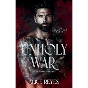 Reyes, Alice Unholy War: Dark Mafia Romance: 2 (House of Brothers) Reyes, Alice Unholy War: Dark Mafia Romance: 2 (House of Brothers)