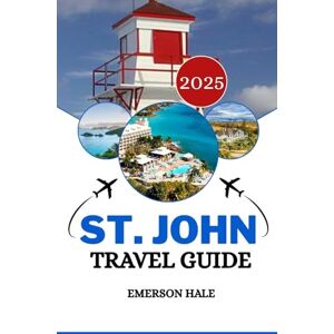 Hale, Emerson St. John Travel Guide 2025: Explore the U.S. Virgin Islands: Beaches, Local Food, Budget Tips, and Hidden Gems Hale, Emerson St. John Travel Guide 2025: Explore the U.S. Virgin Islands: Beaches, Local Food, Budget Tips, and Hidden Gems