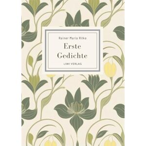 Rilke, Rainer Maria Rainer Maria Rilke: Erste Gedichte. Vollständige Neuausgabe Rilke, Rainer Maria Rainer Maria Rilke: Erste Gedichte. Vollständige Neuausgabe