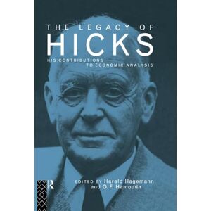 The Legacy of Sir John Hicks: His Contributions to Economic Analysis The Legacy of Sir John Hicks: His Contributions to Economic Analysis