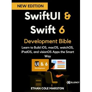 MARSTON, ETHAN COLE SwiftUI & Swift 6 Development Bible: Learn to Build iOS, macOS, watchOS, iPadOS, and visionOS Apps the Smart Way (Swift and iOS Mastery) MARSTON, ETHAN COLE SwiftUI & Swift 6 Development Bible: Learn to Build iOS, macOS, watchOS, iPadOS, and visionOS Apps the Smart Way (Swift and iOS Mastery)