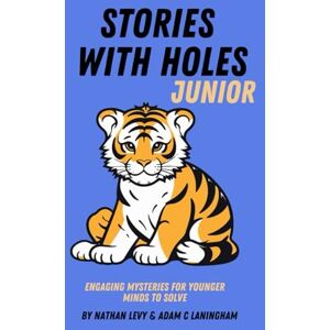 Laningham M.Ed., Adam C. Stories With Holes Junior: Engaging Mysteries for Younger Minds to Solve Laningham M.Ed., Adam C. Stories With Holes Junior: Engaging Mysteries for Younger Minds to Solve