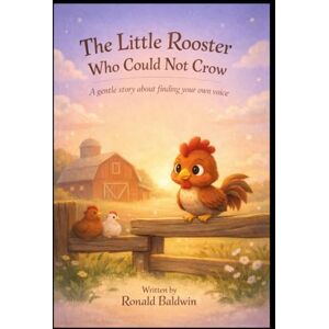 Baldwin, Ronald The Little Rooster, Who Could Not Crow. Baldwin, Ronald The Little Rooster, Who Could Not Crow.