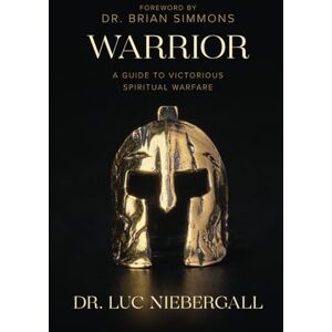 Niebergall, Luc Warrior: A Guide to Victorious Spiritual Warfare Niebergall, Luc Warrior: A Guide to Victorious Spiritual Warfare