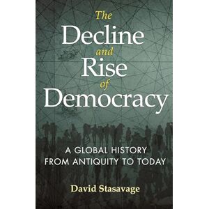 Stasavage Decline and Rise of Democracy, The: A Global History from Antiquity to Today: 96 (The Princeton Economic History of the Western World, 96) Stasavage Decline and Rise of Democracy, The: A Global History from Antiquity to Today: 96 (The Princeton Economic History of the Western World, 96)
