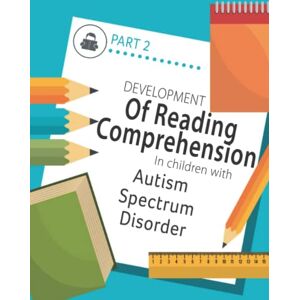 Kassotaki, Aliki Developing Reading Comprehension in Children with Autism Spectrum Disorder: PART 2 Kassotaki, Aliki Developing Reading Comprehension in Children with Autism Spectrum Disorder: PART 2