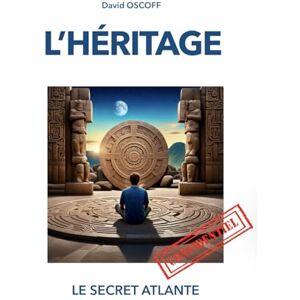 OSCOFF, David L'HÉRITAGE: Le Secret Atlante OSCOFF, David L'HÉRITAGE: Le Secret Atlante