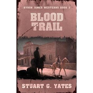 Yates, Stuart G Blood Trail: 3 (Byron James Westerns) Yates, Stuart G Blood Trail: 3 (Byron James Westerns)