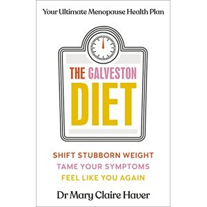 Haver, Dr Mary Claire The Galveston Diet: The doctor-developed health plan to lose weight and overcome symptoms during the menopause Haver, Dr Mary Claire The Galveston Diet: The doctor-developed health plan to lose weight and overcome symptoms during the menopause