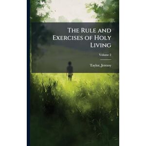 Taylor The Rule and Exercises of Holy Living Taylor The Rule and Exercises of Holy Living