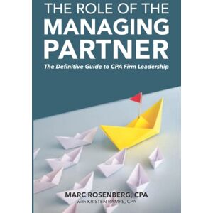 Rosenberg CPA, Marc The Role of the Managing Partner: The Definitive Guide to CPA Firm Leadership Rosenberg CPA, Marc The Role of the Managing Partner: The Definitive Guide to CPA Firm Leadership