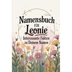 Kaumer, Marla Namensbuch für Leonie Interessante Fakten zu Deinem Namen: Ein liebevoll gestaltetes Buch voller Herkunft, Bedeutungen, Geschichten, Fun Facts und kreativer Entdeckungen rund um den Vornamen Leonie Kaumer, Marla Namensbuch für Leonie Interessante Fakten zu Deinem Namen: Ein liebevoll gestaltetes Buch voller Herkunft, Bedeutungen, Geschichten, Fun Facts und kreativer Entdeckungen rund um den Vornamen Leonie