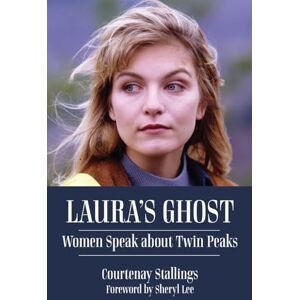 Stallings, Courtenay Laura's Ghost: Women Speak about Twin Peaks Stallings, Courtenay Laura's Ghost: Women Speak about Twin Peaks