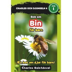 Saintduval, Charles Charles och djungeln 4: Bok om bin för barn (En bok om djur för barn) Saintduval, Charles Charles och djungeln 4: Bok om bin för barn (En bok om djur för barn)