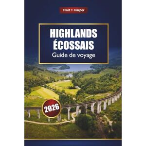 Harper, Elliot T. Highlands écossais Guide de voyage 2026: Explorez Inverness, l'île de Skye, la côte nord 500, les sentiers de whisky, les itinéraires de randonnée, la culture locale et des conseils pratiques Harper, Elliot T. Highlands écossais Guide de voyage 2026: Explorez Inverness, l'île de Skye, la côte nord 500, les sentiers de whisky, les itinéraires de randonnée, la culture locale et des conseils pratiques