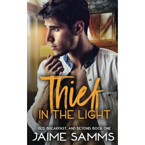 Samms, Jaime Thief in the Light: 1 (Bed, Breakfast, and Beyond Series) Samms, Jaime Thief in the Light: 1 (Bed, Breakfast, and Beyond Series)