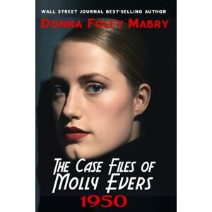 Foley Mabry, Donna The Case Files of Molly Evers: 1950: 4 Foley Mabry, Donna The Case Files of Molly Evers: 1950: 4