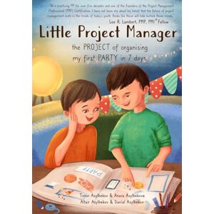 Asylbekova, Anara Little Project Manager: The Project of Organising My First Party in 7 Days (Books of guiding children to manage their first project) Asylbekova, Anara Little Project Manager: The Project of Organising My First Party in 7 Days (Books of guiding children to manage their first project)