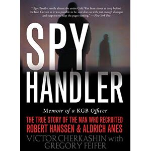 Cherkashin, Victor Spy Handler: Memoir of a KGB Officer The True Story of the Man Who Recruited Robert Hanssen and Aldrich Ames Cherkashin, Victor Spy Handler: Memoir of a KGB Officer The True Story of the Man Who Recruited Robert Hanssen and Aldrich Ames