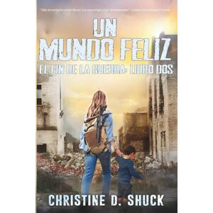 Shuck, Christine Un Mundo Feliz: Libros Dos El Fin de la Guerra (War's End Espanol) Shuck, Christine Un Mundo Feliz: Libros Dos El Fin de la Guerra (War's End Espanol)