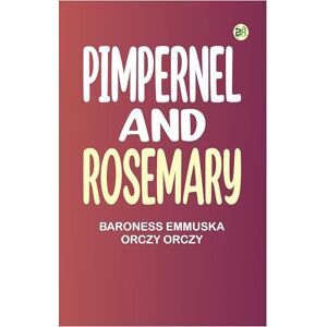 Baroness Emmuska Orczy Orczy Pimpernel and Rosemary Baroness Emmuska Orczy Orczy Pimpernel and Rosemary