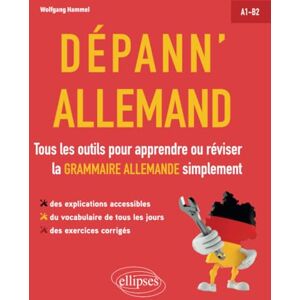 Hammel, Wolfgang Dépann'allemand. Tous les outils pour apprendre ou réviser la grammaire allemande simplement. A1-B2. (avec exercices corrigés) Hammel, Wolfgang Dépann'allemand. Tous les outils pour apprendre ou réviser la grammaire allemande simplement. A1-B2. (avec exercices corrigés)