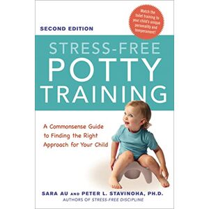 Au, Sara Stress-Free Potty Training: A Commonsense Guide to Finding the Right Approach for Your Child Au, Sara Stress-Free Potty Training: A Commonsense Guide to Finding the Right Approach for Your Child