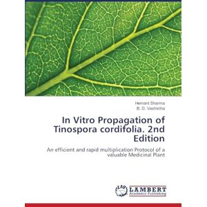 Sharma, Hemant In Vitro Propagation of Tinospora cordifolia. 2nd Edition: An efficient and rapid multiplication Protocol of a valuable Medicinal Plant Sharma, Hemant In Vitro Propagation of Tinospora cordifolia. 2nd Edition: An efficient and rapid multiplication Protocol of a valuable Medicinal Plant