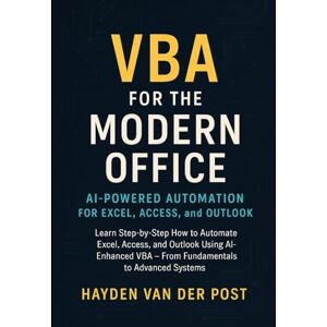 Van Der Post, Hayden VBA for the Modern Office: AI-Powered Automation for Excel, Access, and Outlook: Learn Step-by-Step How to Automate Excel, Access, and Outlook Using ... VBA, From Fundamentals to Advanced Systems Van Der Post, Hayden VBA for the Modern Office: AI-Powered Automation for Excel, Access, and Outlook: Learn Step-by-Step How to Automate Excel, Access, and Outlook Using ... VBA, From Fundamentals to Advanced Systems