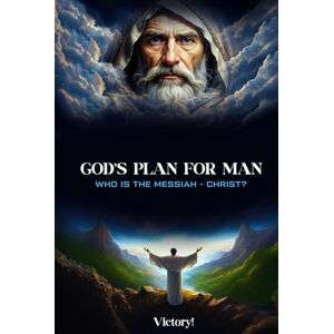 Gunn, Dennis A. God’s Plan for Man: Who is the Messiah—Christ? Gunn, Dennis A. God’s Plan for Man: Who is the Messiah—Christ?