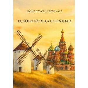 Yavchunovskaya, Sra Ilona El aliento de la eternidad Yavchunovskaya, Sra Ilona El aliento de la eternidad