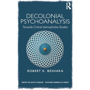Beshara, Robert Decolonial Psychoanalysis: Towards Critical Islamophobia Studies (Concepts for Critical Psychology) Beshara, Robert Decolonial Psychoanalysis: Towards Critical Islamophobia Studies (Concepts for Critical Psychology)