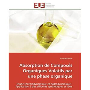 Tatin, Romuald Absorption de Composés Organiques Volatils par une phase organique: Etude thermodynamique et hydrodynamique Application à des effluents synthétiques et réels (Omn.Univ.Europ.) Tatin, Romuald Absorption de Composés Organiques Volatils par une phase organique: Etude thermodynamique et hydrodynamique Application à des effluents synthétiques et réels (Omn.Univ.Europ.)