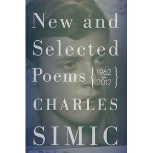 Simic, Charles New and Selected Poems: 1962–2012 Simic, Charles New and Selected Poems: 1962–2012