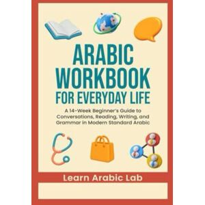 Lab, Learn Arabic Arabic Workbook for Everyday Life: A 14-Week Beginner’s Guide to Conversations, Reading, Writing, and Grammar in Modern Standard Arabic (Arabic ... ... Writing, and Grammar in Modern Standard) Lab, Learn Arabic Arabic Workbook for Everyday Life: A 14-Week Beginner’s Guide to Conversations, Reading, Writing, and Grammar in Modern Standard Arabic (Arabic ... ... Writing, and Grammar in Modern Standard)