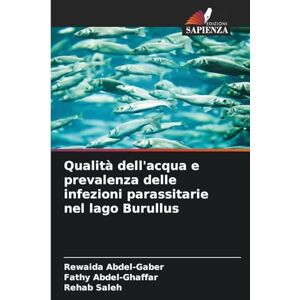 Abdel-Gaber, Rewaida Qualità dell'acqua e prevalenza delle infezioni parassitarie nel lago Burullus Abdel-Gaber, Rewaida Qualità dell'acqua e prevalenza delle infezioni parassitarie nel lago Burullus