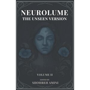 Amini, Shohreh Neurolume: The Unseen Version: A Psychological Sci-Fi Thriller About Suppressed Selves, Rewritten Memories, and the Illusion of Choice Amini, Shohreh Neurolume: The Unseen Version: A Psychological Sci-Fi Thriller About Suppressed Selves, Rewritten Memories, and the Illusion of Choice