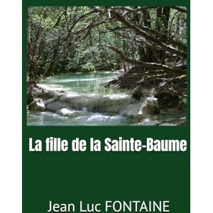 Fontaine, Jean Luc La fille de la Sainte-Baume: l'enguentière Fontaine, Jean Luc La fille de la Sainte-Baume: l'enguentière