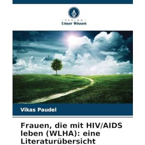 Paudel, Vikas Frauen, die mit HIV/AIDS leben (WLHA): eine Literaturübersicht Paudel, Vikas Frauen, die mit HIV/AIDS leben (WLHA): eine Literaturübersicht