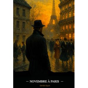 Sych, Dimitri Novembre à Paris: Un roman sur le traumatisme, l’apprentissage de la vie et la liberté intérieure Sych, Dimitri Novembre à Paris: Un roman sur le traumatisme, l’apprentissage de la vie et la liberté intérieure
