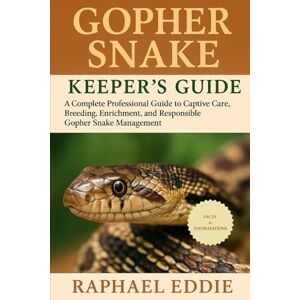 EDDIE, RAPHAEL GOPHER SNAKE KEEPER'S GUIDE: A Complete Professional Guide to Captive Care, Breeding, Enrichment, and Responsible Gopher Snake Management EDDIE, RAPHAEL GOPHER SNAKE KEEPER'S GUIDE: A Complete Professional Guide to Captive Care, Breeding, Enrichment, and Responsible Gopher Snake Management