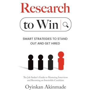 Akinmade, Oyinkan Research To Win: Smart Job Interview Strategies to Stand Out, Show Confidence, and Get Hired Akinmade, Oyinkan Research To Win: Smart Job Interview Strategies to Stand Out, Show Confidence, and Get Hired