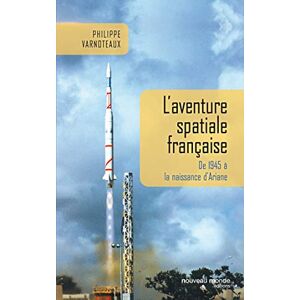 Varnotaux, François L'aventure spatiale française: De 1945 à la naissance d'Ariane Varnotaux, François L'aventure spatiale française: De 1945 à la naissance d'Ariane
